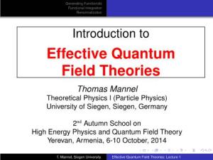 Effective Quantum Field Theories Thomas Mannel Theoretical Physics I (Particle Physics) University of Siegen, Siegen, Germany
