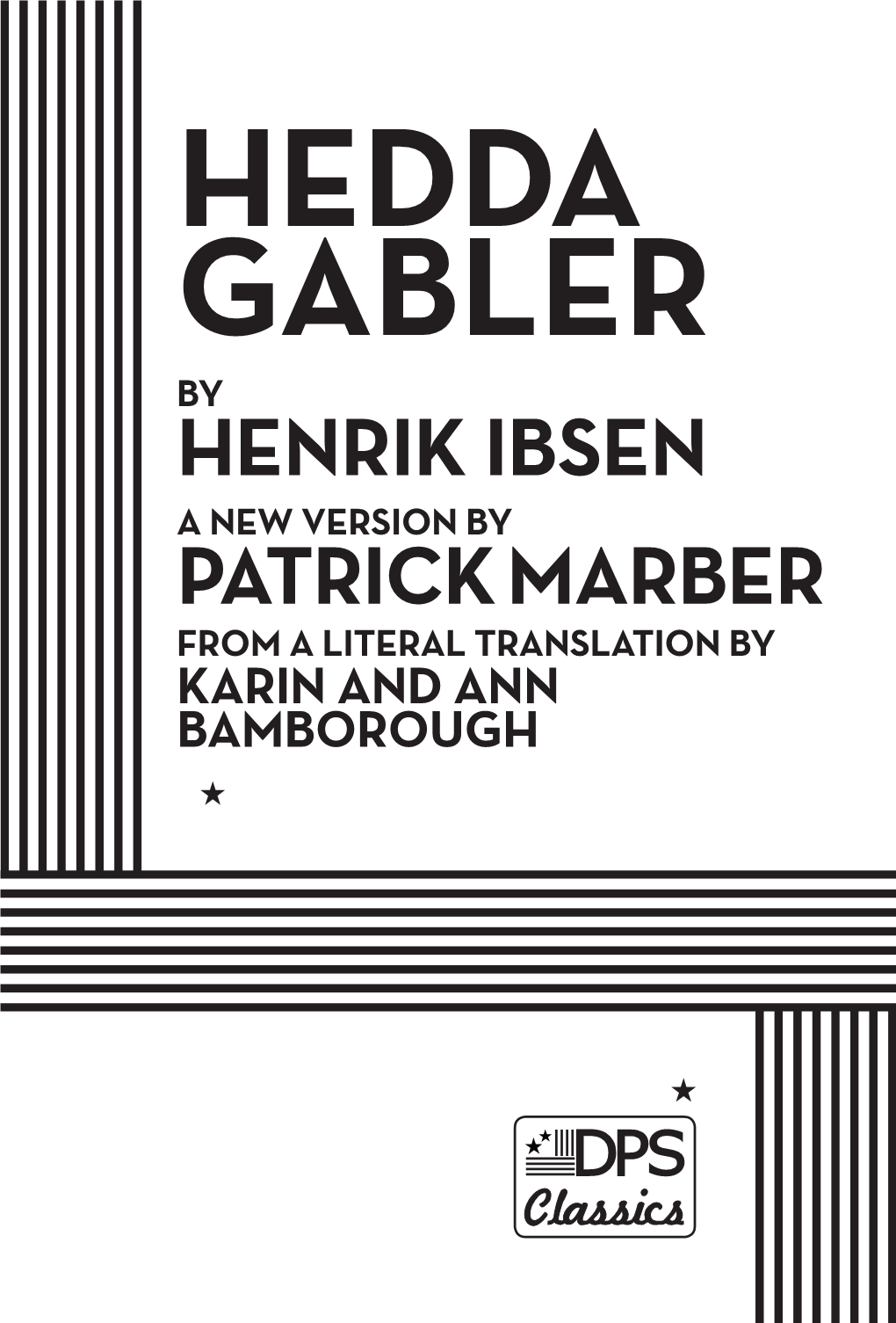Hedda Gabler by Henrik Ibsen a New Version by Patrick Marber from a Literal Translation by Karin and Ann Bamborough
