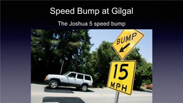 Speed Bump at Gilgal the Joshua 5 Speed Bump Joshua 4:19-22 Esv