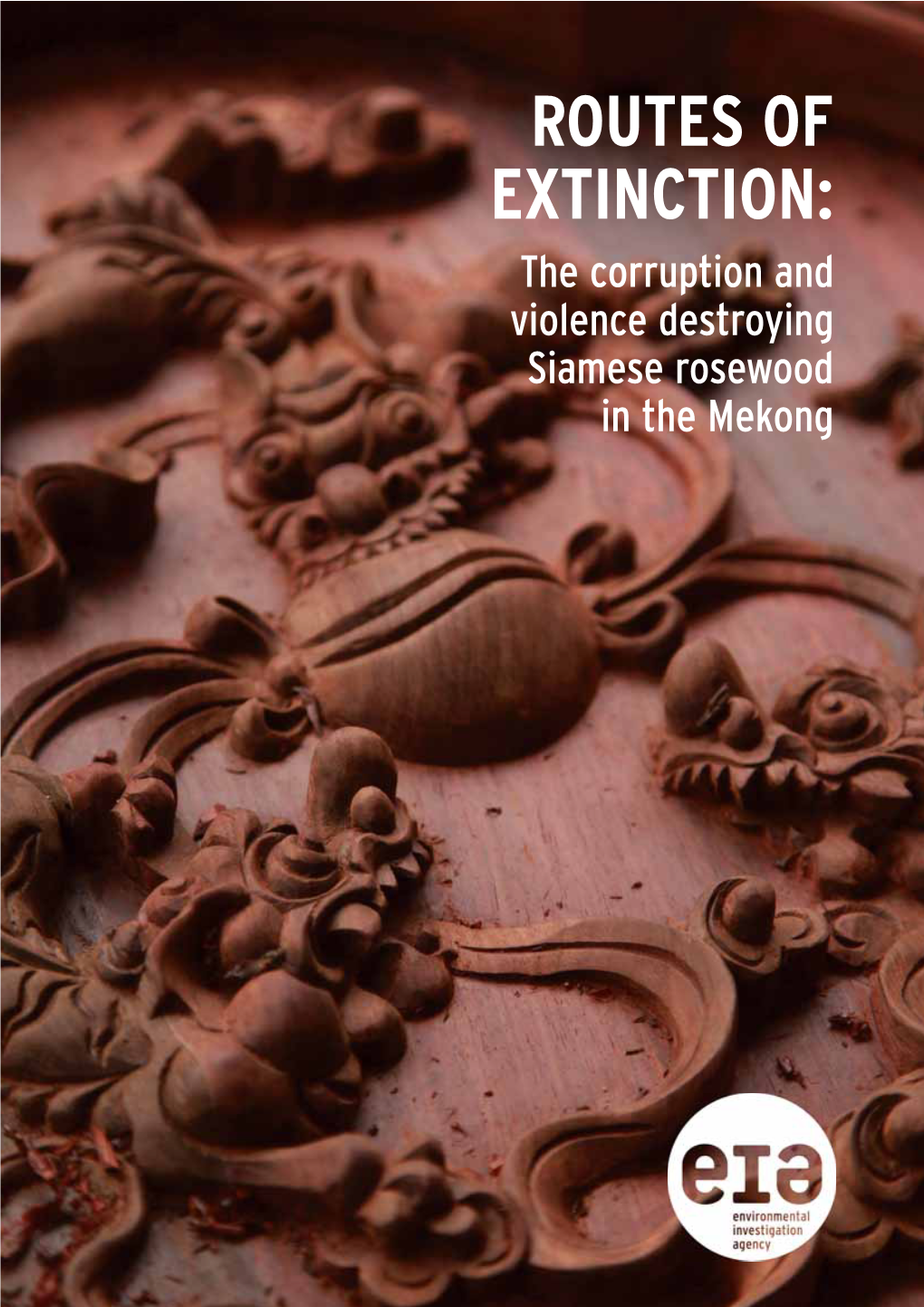 ROUTES of EXTINCTION: the Corruption and Violence Destroying Siamese Rosewood in the Mekong CONTENTS