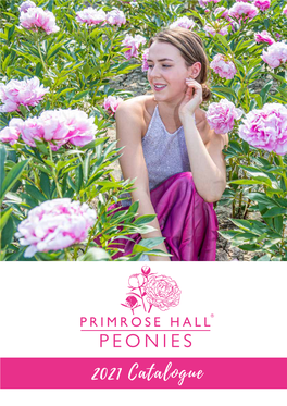 2021 Catalogue 1 Welcome to PRIMROSE HALL PEONIES 2021 Catalogue