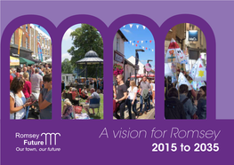 A Vision for Romsey Our Town, Our Future 2015 to 2035 1 Romsey Future - Our Town, Our Future 2015 -2035 Romsey Our Town, Our Future – a Vision for the Next 20 Years