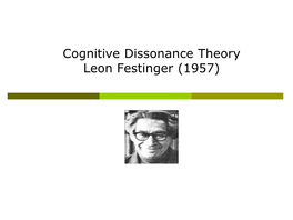 Cognitive Dissonance Theory Leon Festinger (1957) Cognitive Dissonance