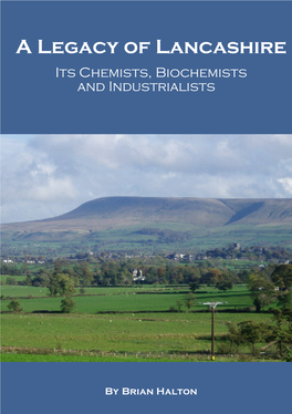 A Legacy of Lancashire Its Chemists, Biochemists and Industrialists