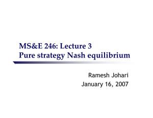 MS&E 246: Lecture 3 Pure Strategy Nash Equilibrium