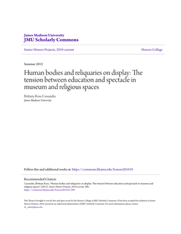 Human Bodies and Reliquaries on Display: the Tension Between Education and Spectacle in Museum and Religious Spaces Brittany Rose Cassandra James Madison University