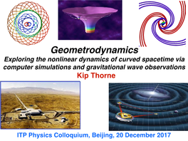 Geometrodynamics Exploring the Nonlinear Dynamics of Curved Spacetime Via Computer Simulations and Gravitational Wave Observations Kip Thorne