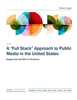 A “Full Stack” Approach to Public Media in the United States Sanjay Jolly and Ellen P