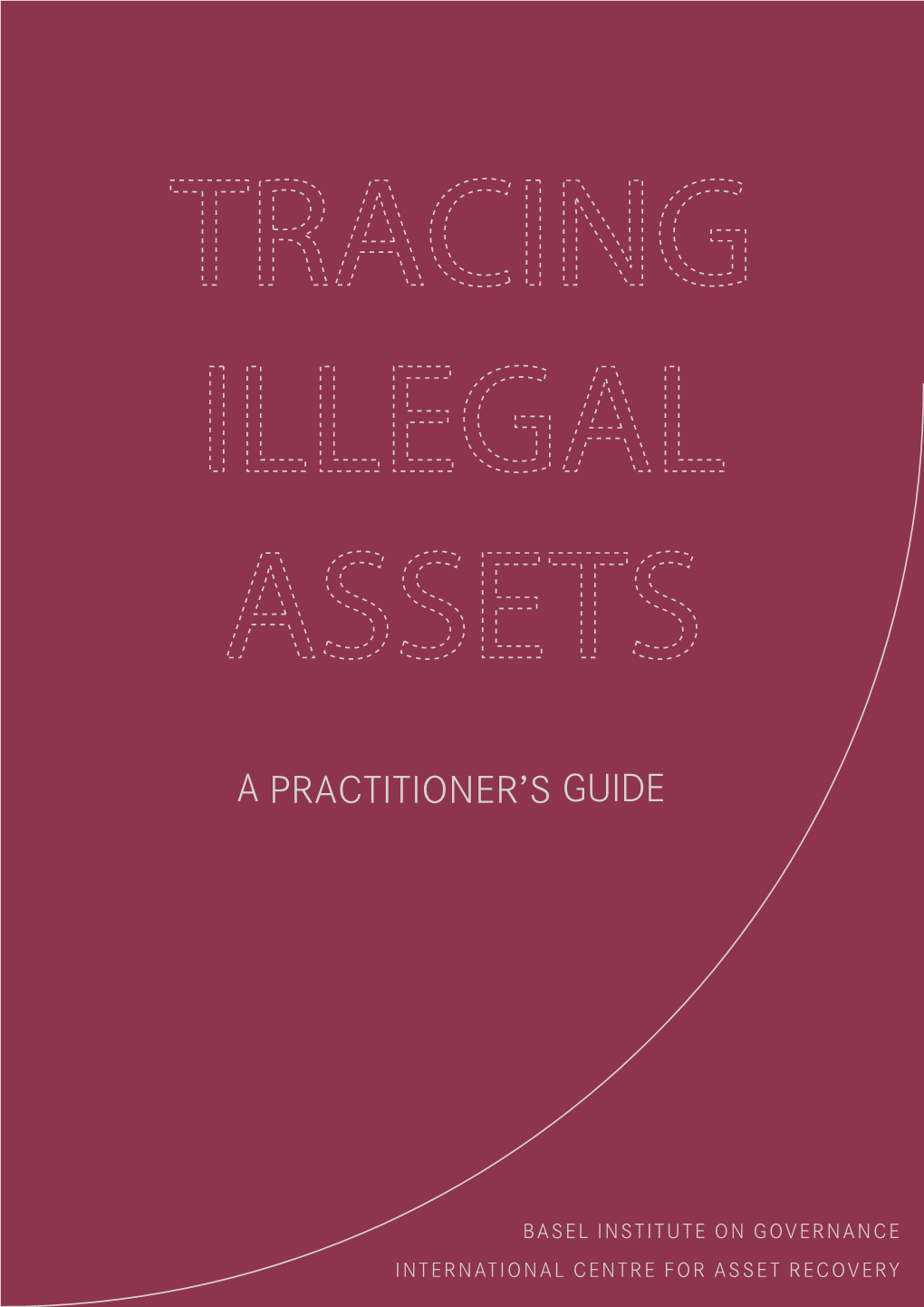 Tracing Illegal Assets - a Practitioner’S Guide International Centre for Asset Recovery