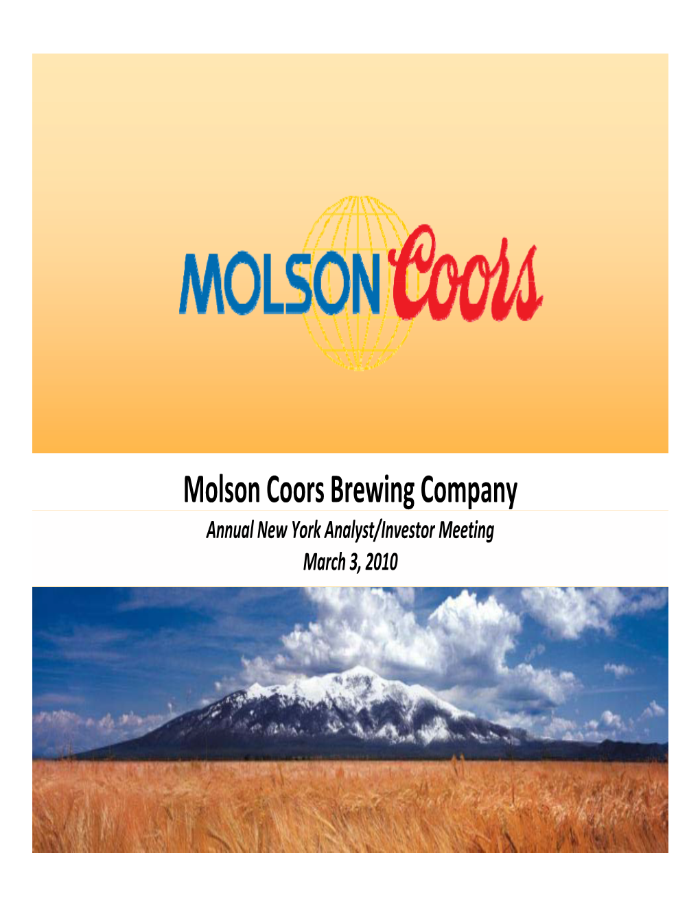 Molson Coors Brewing Company Annual New York Analyst/Investor Meeting March 3, 2010 2 Peter Swinburn Chief Executive Officer, Molson Coors
