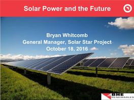Bryan Whitcomb General Manager, Solar Star Project October 18, 2016 Topics Covered