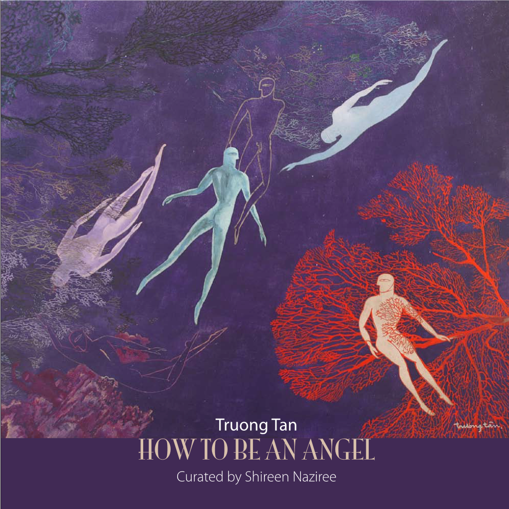 HOW to BE an ANGEL Curated by Shireen Naziree 2 HOW to BE an ANGEL Truong Tan HOW to BE an ANGEL Curated by Shireen Naziree