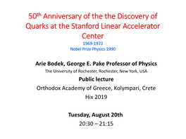 50Th Anniversary of the the Discovery of Quarks at the Stanford Linear Accelerator Center 1969-1973 Nobel Prize Physics 1990