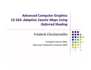 Advanced Computer Graphics CS 563: Adaptive Caustic Maps Using Deferred Shading