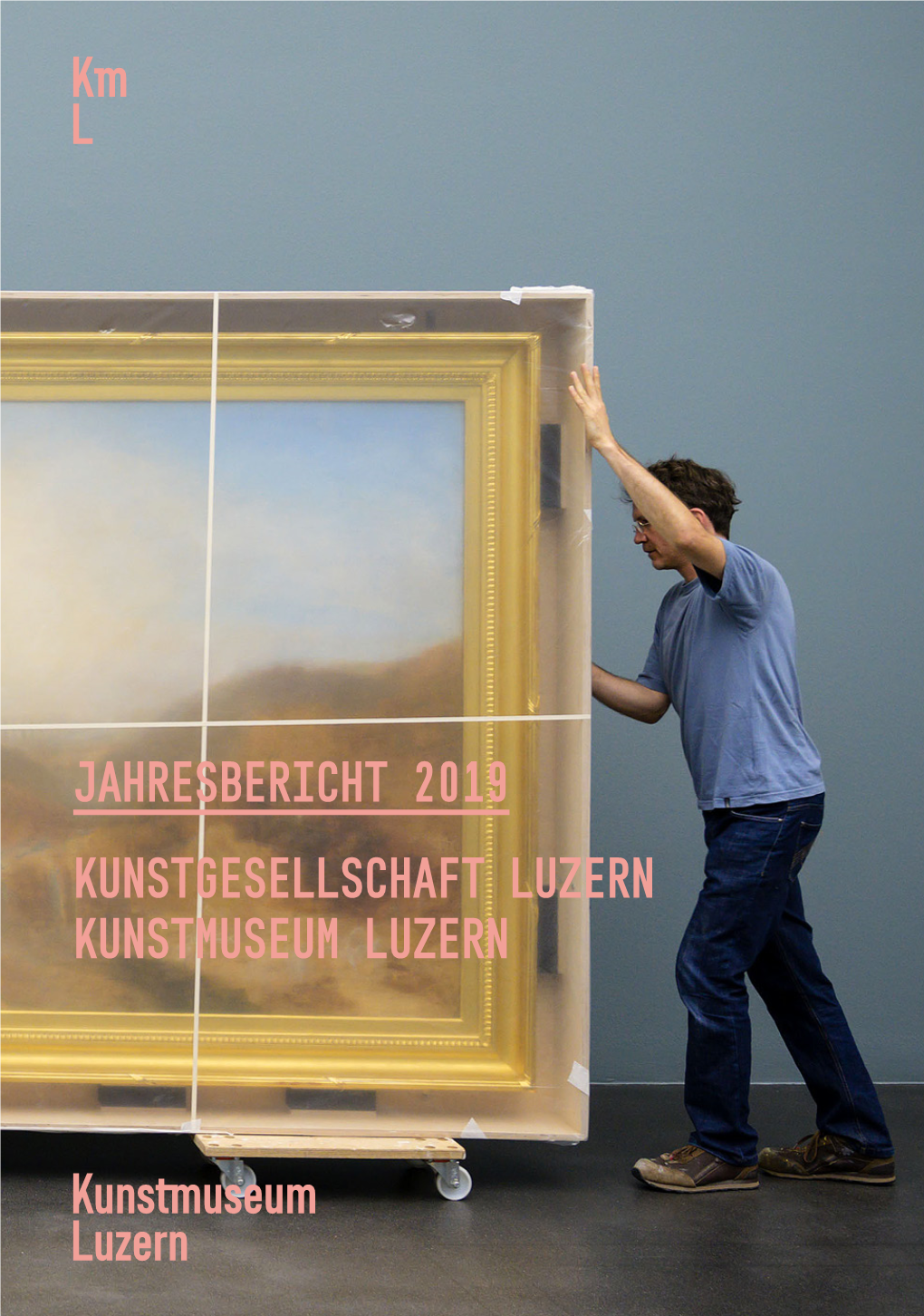 JAHRESBERICHT 2019 KUNSTGESELLSCHAFT LUZERN KUNSTMUSEUM LUZERN Kunstgesellschaft Luzern / Kunstmuseum Luzern Jahresbericht 2019