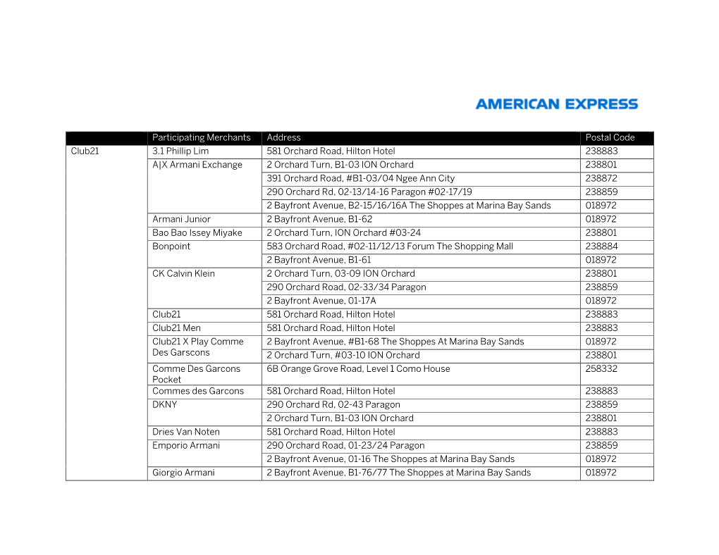 Participating Merchants Address Postal Code Club21 3.1 Phillip Lim 581 Orchard Road, Hilton Hotel 238883 A|X Armani Exchange
