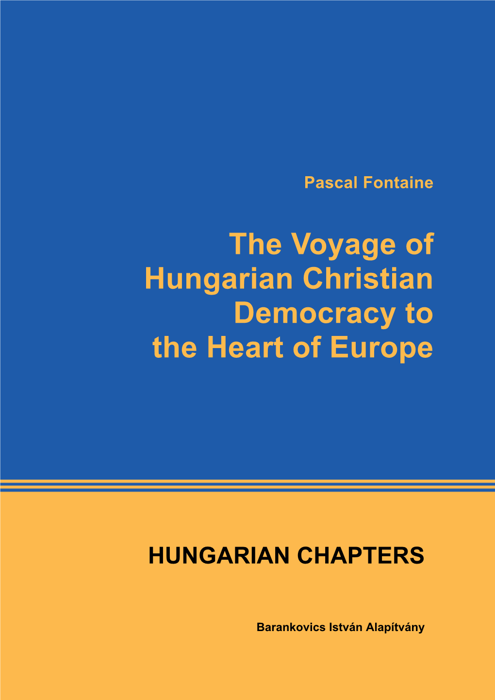 The Voyage of Hungarian Christian Democracy to the Heart of Europe