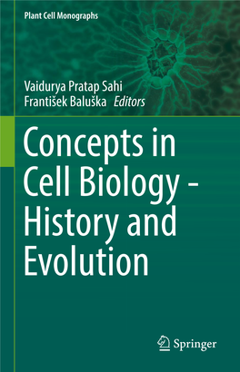 Vaidurya Pratap Sahi František Baluška Editors Concepts in Cell Biology - History and Evolution Plant Cell Monographs