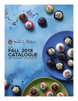 FALL 2018 CATALOGUE SEPTEMBER - NOVEMBER HANDCRAFTED Here at Baked by Melissa, Every Bite-Size Cupcake and Macaron We Have Is Made Completely by Hand