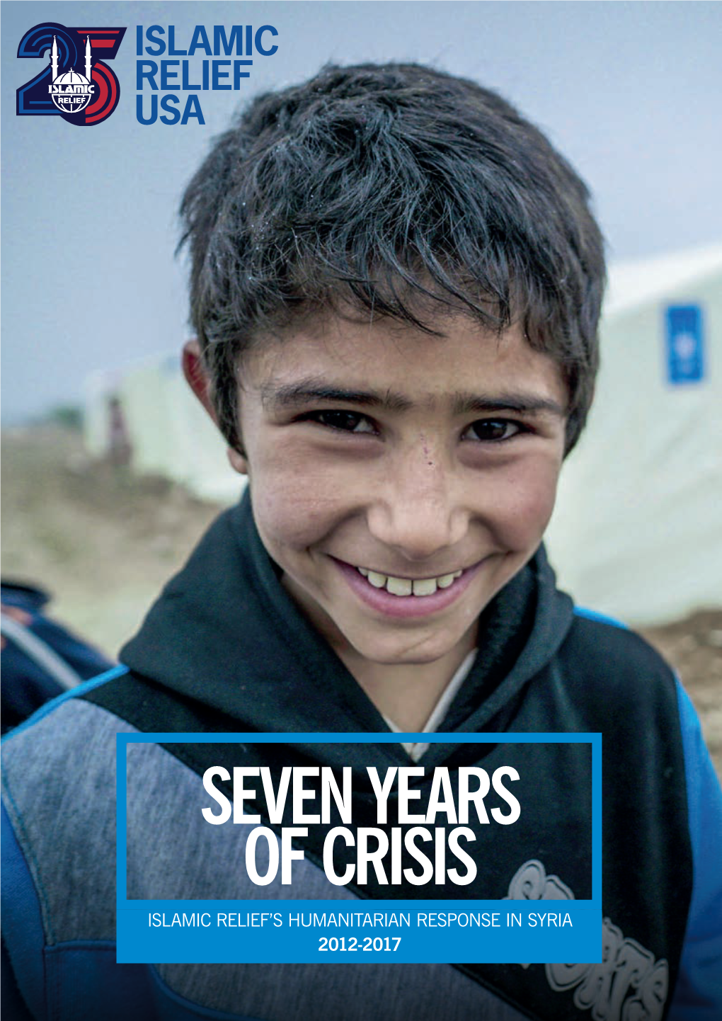 Seven Years of Crisis Islamic Relief’S Humanitarian Response in Syria 2012-2017