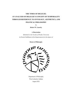 THE TIMES of DELEUZE: an ANALYSIS of DELEUZE’S CONCEPT of TEMPORALITY THROUGH REFERENCE to ONTOLOGY, AESTHETICS, and POLITICAL PHILOSOPHY by Robert W