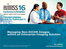 Managing Non-DICOM Images Within an Enterprise Imaging Solution Agenda • Enterprise Imaging / Non-DICOM Market Trends