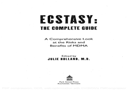 ECSTASY:THE COMPLETE GUIDE a Comprehensive Look Benefits of Mdmaat the Risks and JUUE HOLLAND M.D