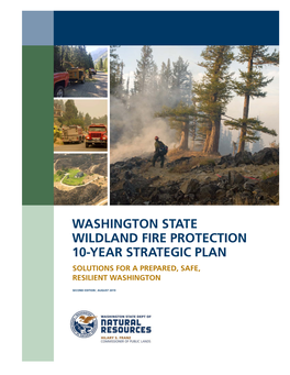 Wildland Fire Protection 10-Year Strategic Plan Solutions for a Prepared, Safe, Resilient Washington