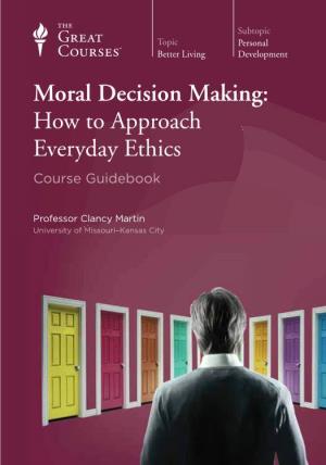 Moral Decision Making: How to Approach Everyday Ethics Course Guidebook