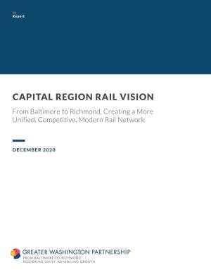 CAPITAL REGION RAIL VISION from Baltimore to Richmond, Creating a More Unified, Competitive, Modern Rail Network