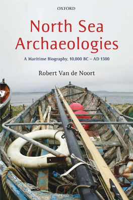 NORTH SEA ARCHAEOLOGIES This Page Intentionally Left Blank North Sea Archaeologies: a Maritime Biography, 10,000 BC to AD 1500