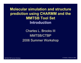 Molecular Simulation and Structure Prediction Using CHARMM and the MMTSB Tool Set Introduction