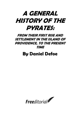 A GENERAL HISTORY of the PYRATES: from THEIR FIRST RISE and SETTLEMENT in the ISLAND of PROVIDENCE, to the PRESENT TIME by Daniel Defoe