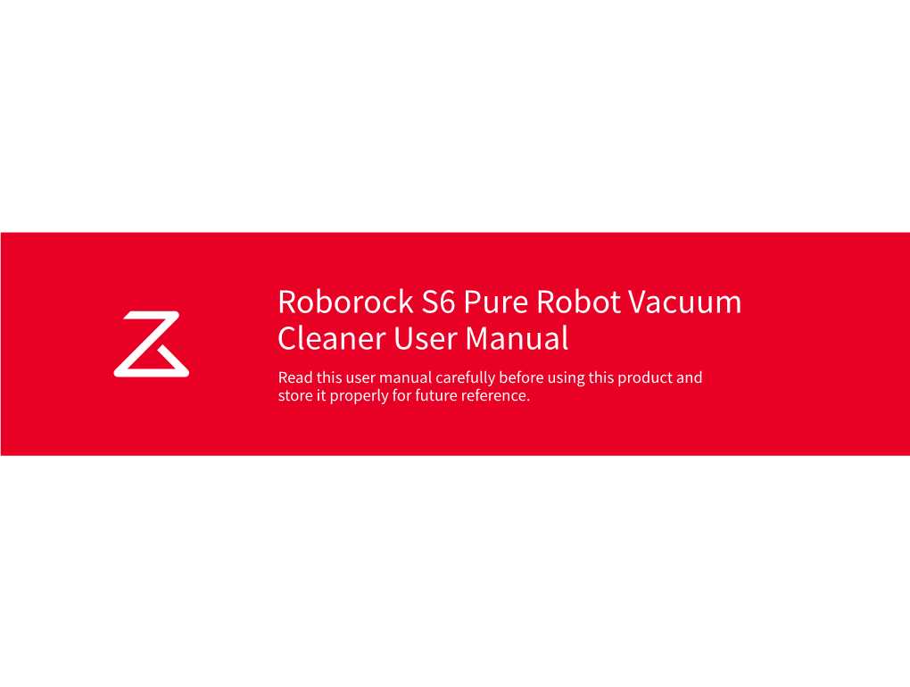 Roborock S6 Pure Robot Vacuum Cleaner User Manual Read This User Manual Carefully Before Using This Product and Store It Properly for Future Reference