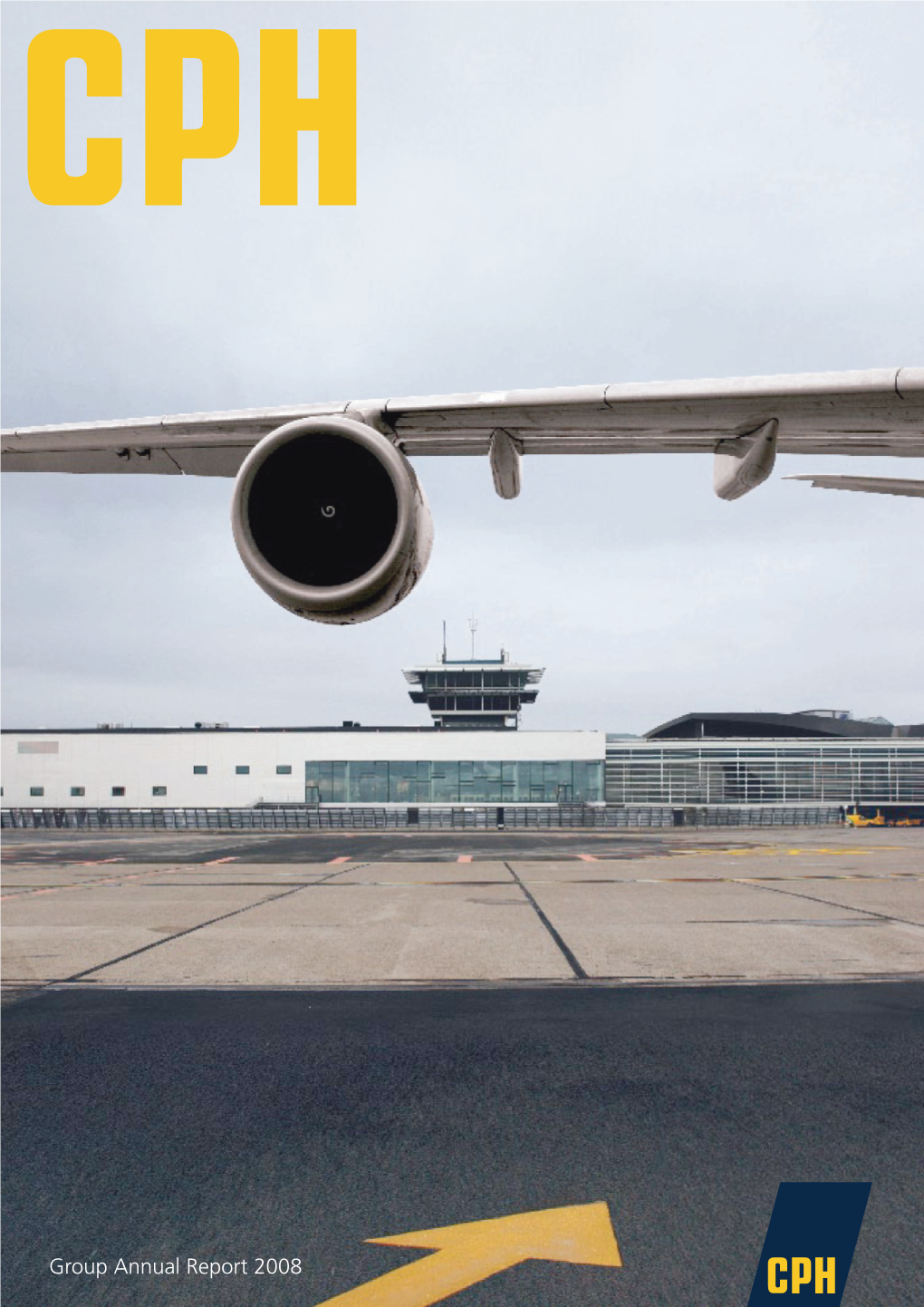 Group Annual Report 2008 Copenhagen Airport Is the Yellow Band Connecting Passengers and Airlines – and Connecting Scandinavia with the Rest of the World