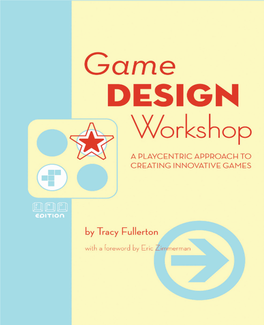 Game Design Workshop Covers Pre� Y Much Everything a Working Or Wannabe Game Designer Needs to Know