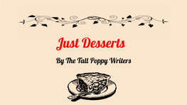 Just Desserts by the Tall Poppy Writers We at Tall Poppy Writers Spend Most of Our Time - You Guessed It - Writing