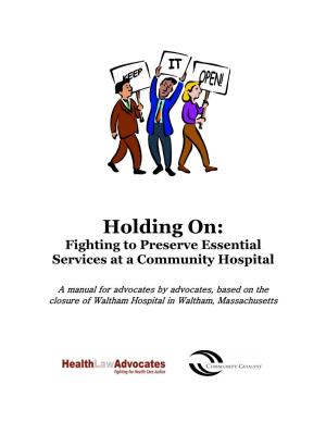 Holding On: Fighting to Preserve Essential Services at a Community Hospital the Goal of This Manual