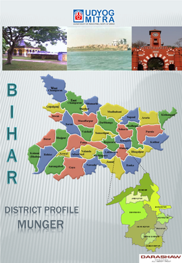 MUNGER INTRODUCTION  Munger District Is One of the Thirty-Eight Administrative Districts of Bihar
