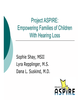 Project ASPIRE: Empowering Families of Children Wi H H I L with Hearing Loss