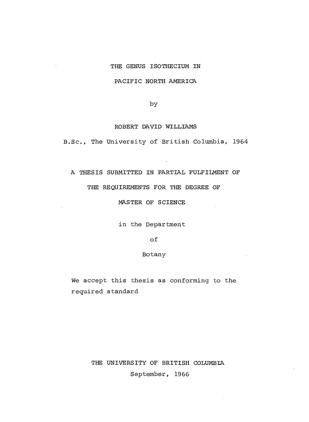 THE GENUS ISOTHECIUM in PACIFIC NORTH AMERICA by ROBERT DAVID WILLIAMS B.Sc, the University of British Columbia, 1964 a THESIS S