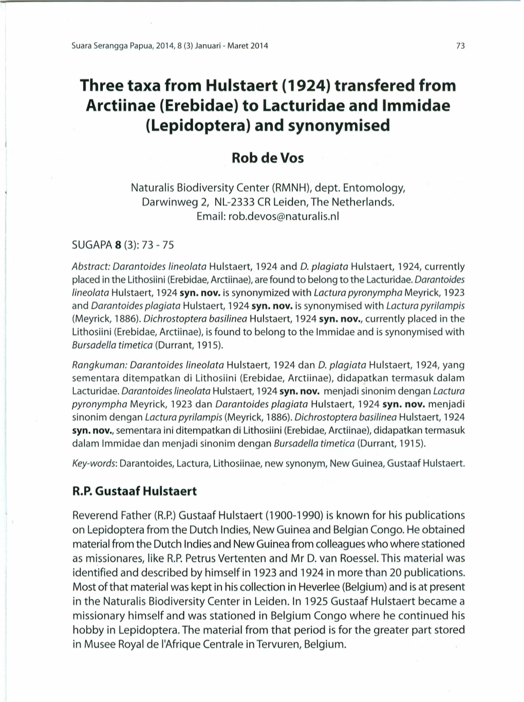 (1924) Transfered from Arctiinae (Erebidae) to Lacturidae and Immidae (Lepidoptera) and Synonymised