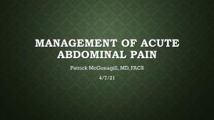 MANAGEMENT of ACUTE ABDOMINAL PAIN Patrick Mcgonagill, MD, FACS 4/7/21 DISCLOSURES