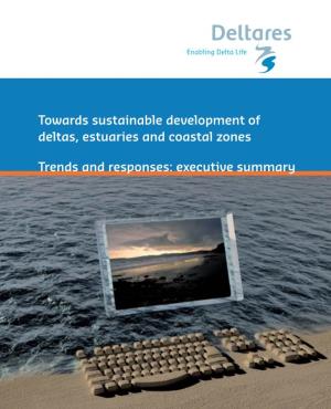 Towards Sustainable Development of Deltas, Estuaries and Coastal Zones Trends and Responses: Executive Summary