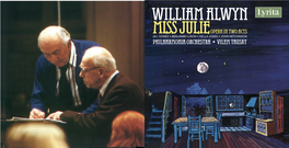 WILLIAM ALWYN MISS JULIE Opera in Two Acts JILL GOMEZ • BENJAMIN LUXON • DELLA JONES • JOHN MITCHINSON PHILHARMONIA ORCHESTRA • VILEM TAUSKY