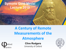 A Century of Remote Measurements of the Atmosphere Clive Rodgers University of Oxford George James Symons