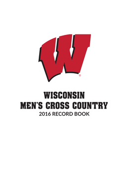 WISCONSIN MEN's CROSS COUNTRY 2016 RECORD BOOK Wisconsin Men’S Cross Country
