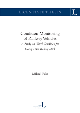 CONDITION MONITORING of RAILWAY VEHICLES a Study on Wheel Condition for Heavy Haul Rolling Stock Mikael Palo