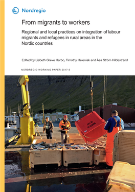 From Migrants to Workers Regional and Local Practices on Integration of Labour Migrants and Refugees in Rural Areas in the Nordic Countries
