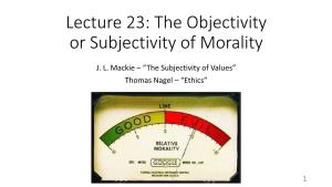 JL Mackie – “The Subjectivity of Values” Thomas Nagel – “Ethics”